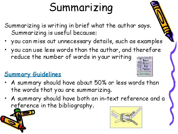 Summarizing is writing in brief what the author says. Summarizing is useful because: •