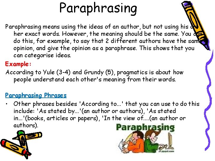 Paraphrasing means using the ideas of an author, but not using his or her