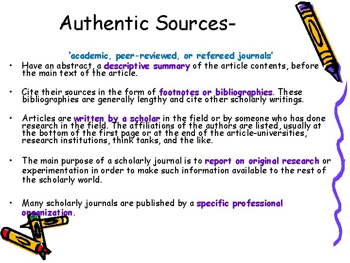 Authentic Sources • ‘academic, peer-reviewed, or refereed journals’ Have an abstract, a descriptive summary