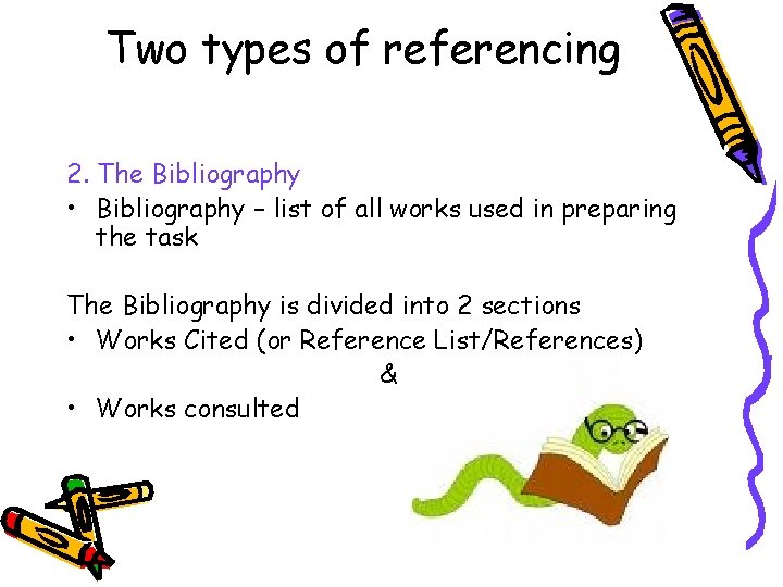 Two types of referencing 2. The Bibliography • Bibliography – list of all works