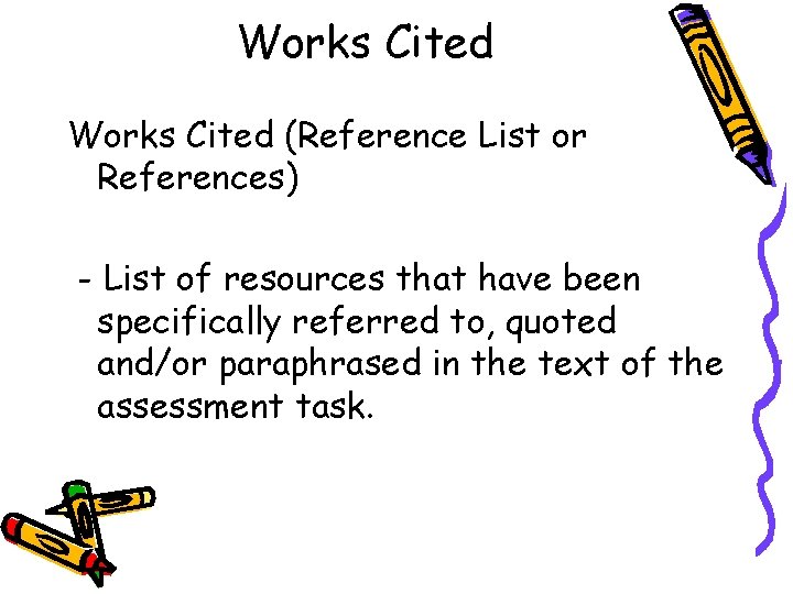 Works Cited (Reference List or References) - List of resources that have been specifically