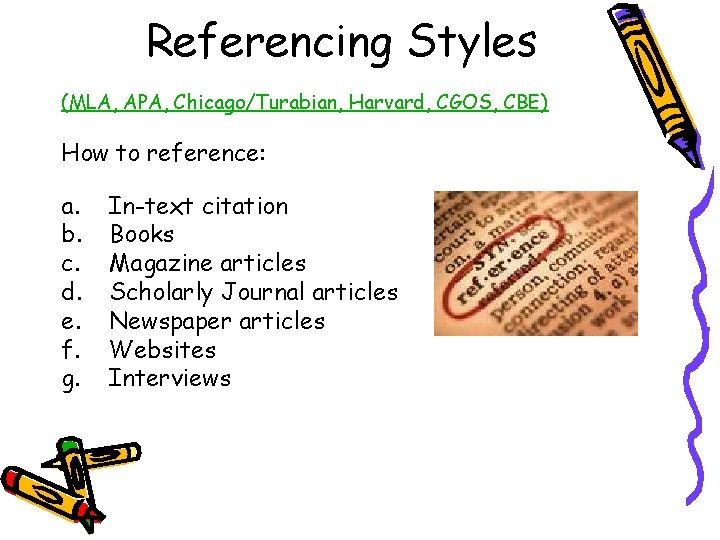 Referencing Styles (MLA, APA, Chicago/Turabian, Harvard, CGOS, CBE) How to reference: a. b. c.