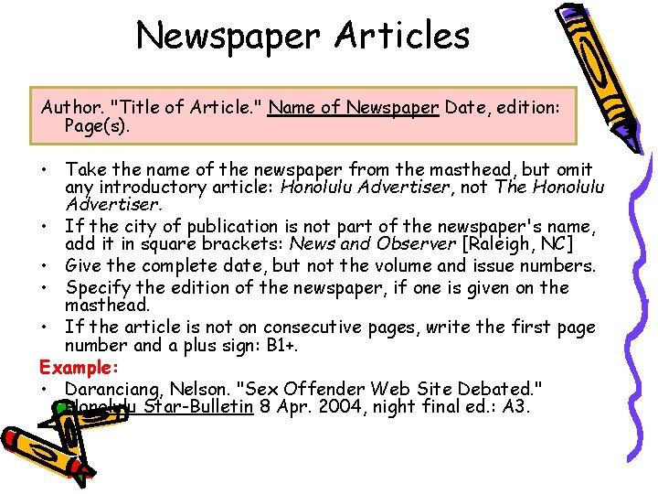 Newspaper Articles Author. "Title of Article. " Name of Newspaper Date, edition: Page(s). •