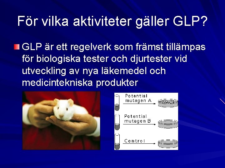 För vilka aktiviteter gäller GLP? GLP är ett regelverk som främst tillämpas för biologiska