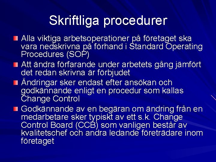 Skriftliga procedurer Alla viktiga arbetsoperationer på företaget ska vara nedskrivna på förhand i Standard