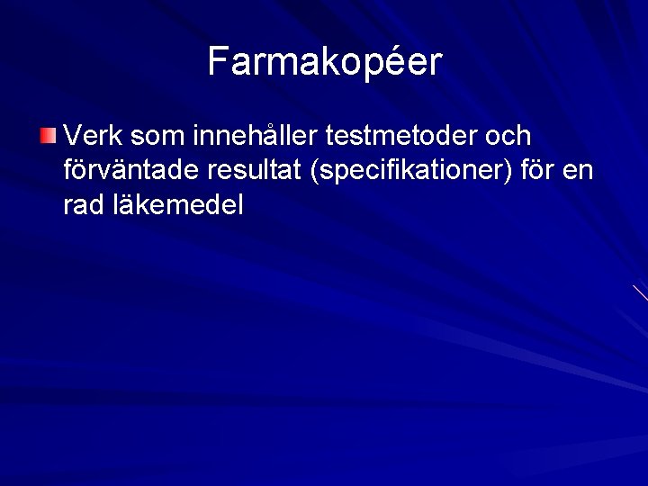 Farmakopéer Verk som innehåller testmetoder och förväntade resultat (specifikationer) för en rad läkemedel 