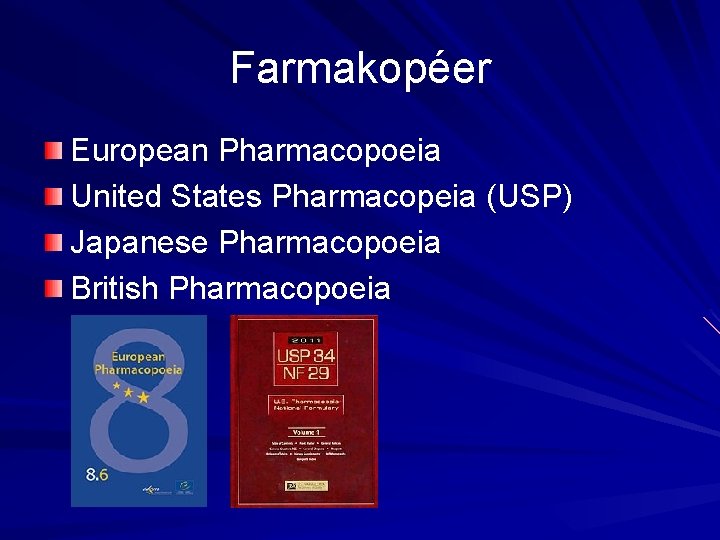 Farmakopéer European Pharmacopoeia United States Pharmacopeia (USP) Japanese Pharmacopoeia British Pharmacopoeia 