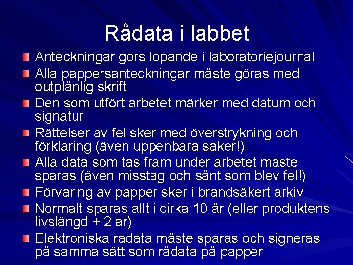 Rådata i labbet Anteckningar görs löpande i laboratoriejournal Alla pappersanteckningar måste göras med outplånlig