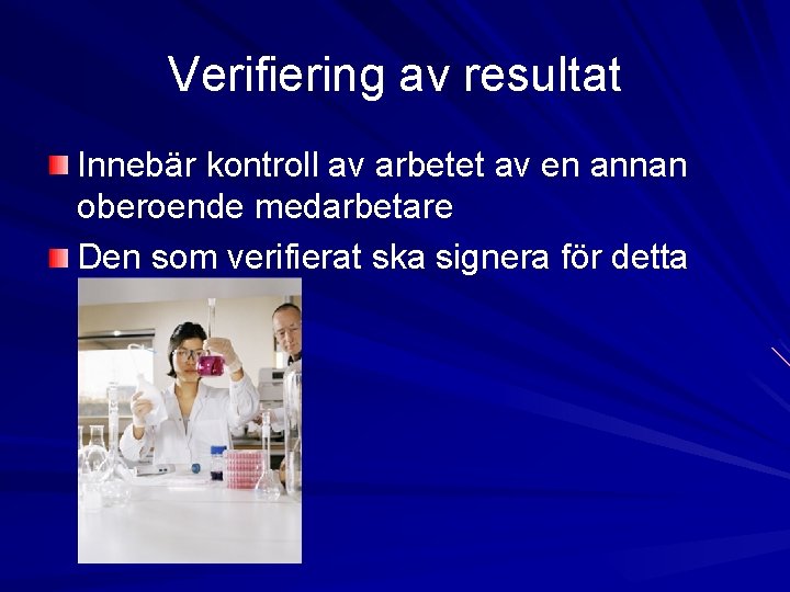 Verifiering av resultat Innebär kontroll av arbetet av en annan oberoende medarbetare Den som