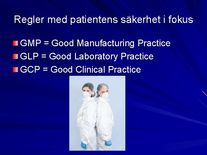 Regler med patientens säkerhet i fokus GMP = Good Manufacturing Practice GLP = Good