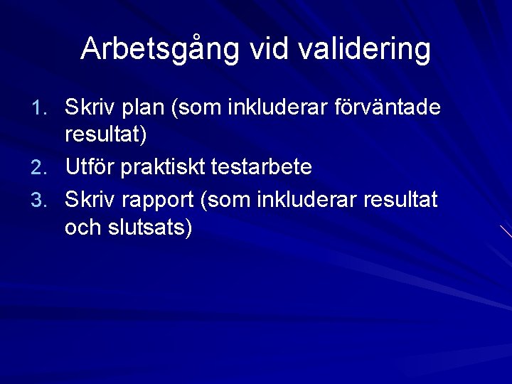 Arbetsgång vid validering 1. Skriv plan (som inkluderar förväntade resultat) 2. Utför praktiskt testarbete