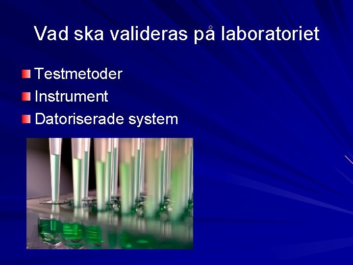 Vad ska valideras på laboratoriet Testmetoder Instrument Datoriserade system 