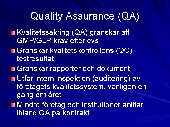 Quality Assurance (QA) Kvalitetssäkring (QA) granskar att GMP/GLP-krav efterlevs Granskar kvalitetskontrollens (QC) testresultat Granskar