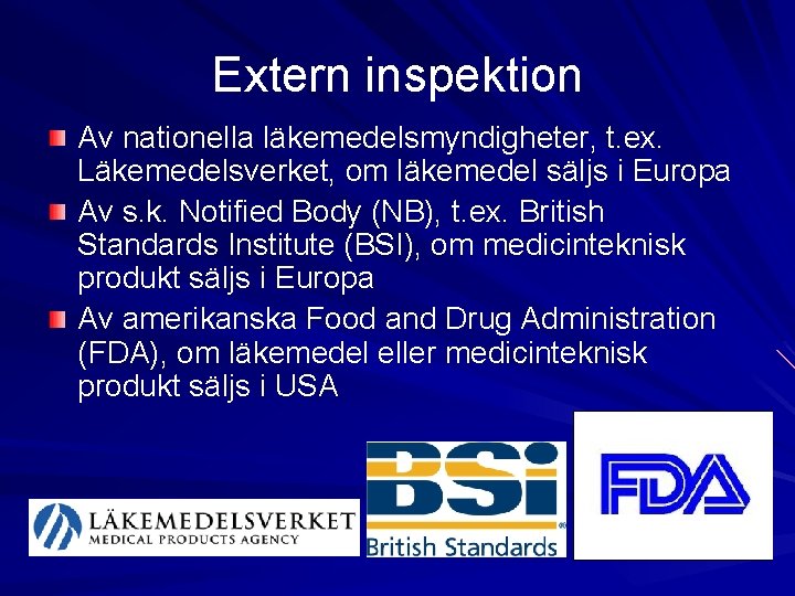 Extern inspektion Av nationella läkemedelsmyndigheter, t. ex. Läkemedelsverket, om läkemedel säljs i Europa Av