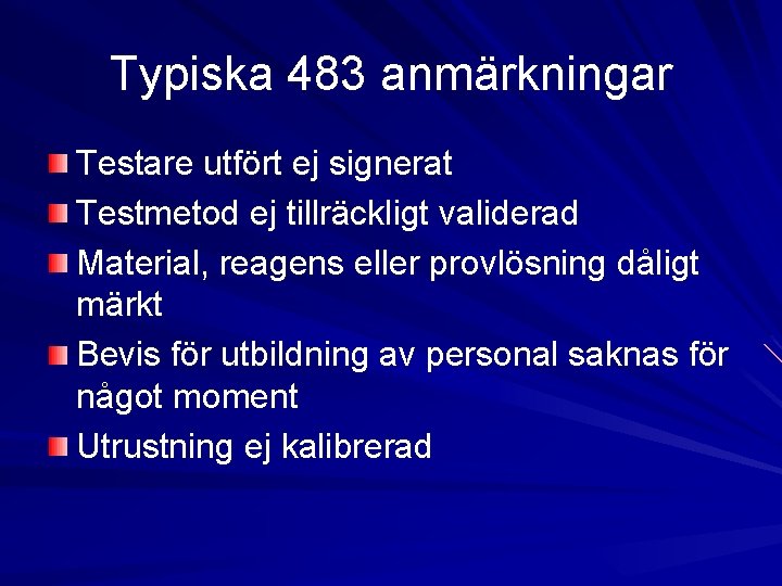 Typiska 483 anmärkningar Testare utfört ej signerat Testmetod ej tillräckligt validerad Material, reagens eller