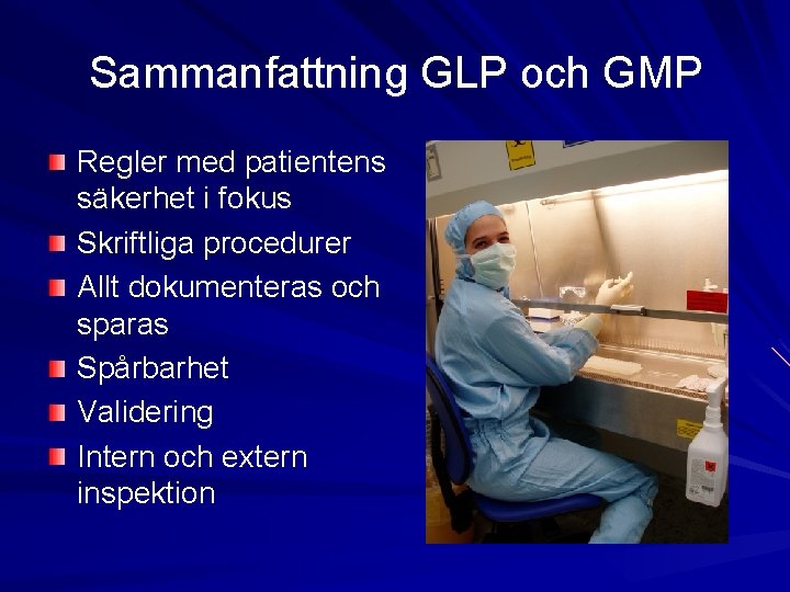 Sammanfattning GLP och GMP Regler med patientens säkerhet i fokus Skriftliga procedurer Allt dokumenteras