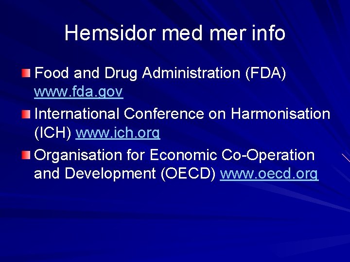 Hemsidor med mer info Food and Drug Administration (FDA) www. fda. gov International Conference
