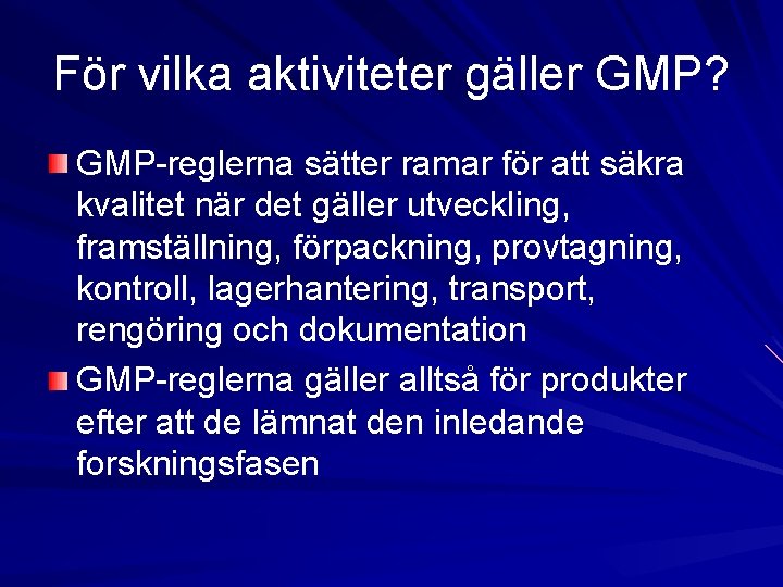 För vilka aktiviteter gäller GMP? GMP-reglerna sätter ramar för att säkra kvalitet när det