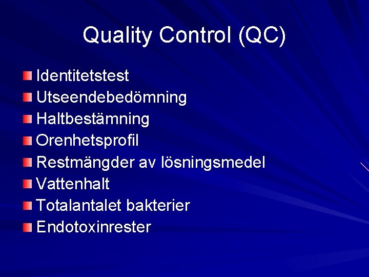 Quality Control (QC) Identitetstest Utseendebedömning Haltbestämning Orenhetsprofil Restmängder av lösningsmedel Vattenhalt Totalantalet bakterier Endotoxinrester