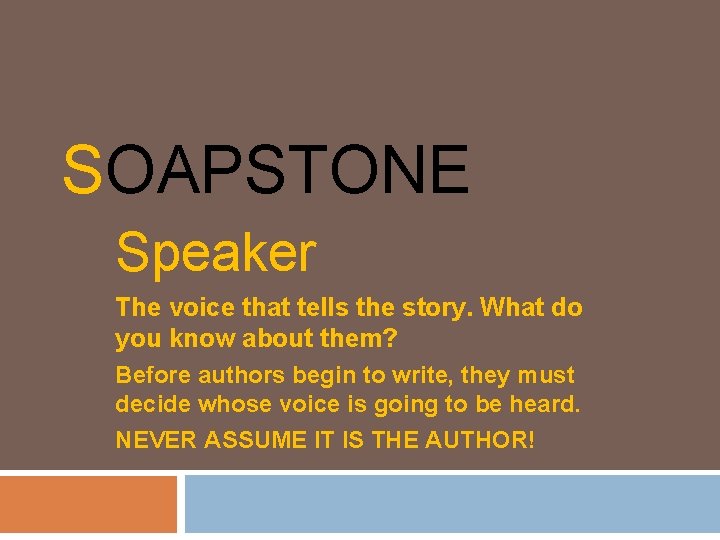 SOAPSTONE Speaker The voice that tells the story. What do you know about them?