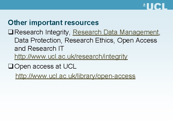 Other important resources q Research Integrity, Research Data Management, Data Protection, Research Ethics, Open