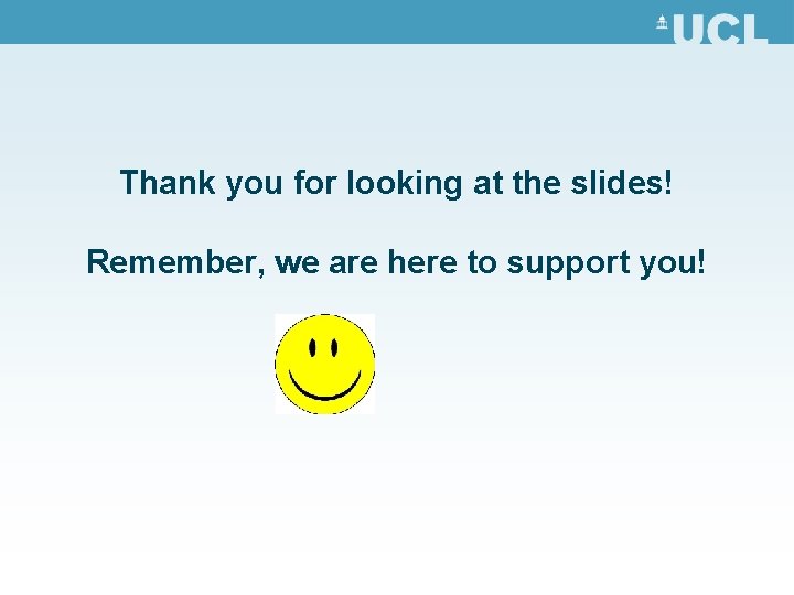 Thank you for looking at the slides! Remember, we are here to support you!