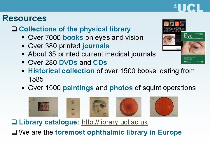 Resources q Collections of the physical library § Over 7000 books on eyes and