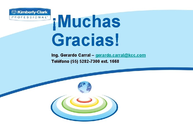 ¡Muchas Gracias! Ing. Gerardo Carral – gerardo. carral@kcc. com Teléfono (55) 5282 -7300 ext.
