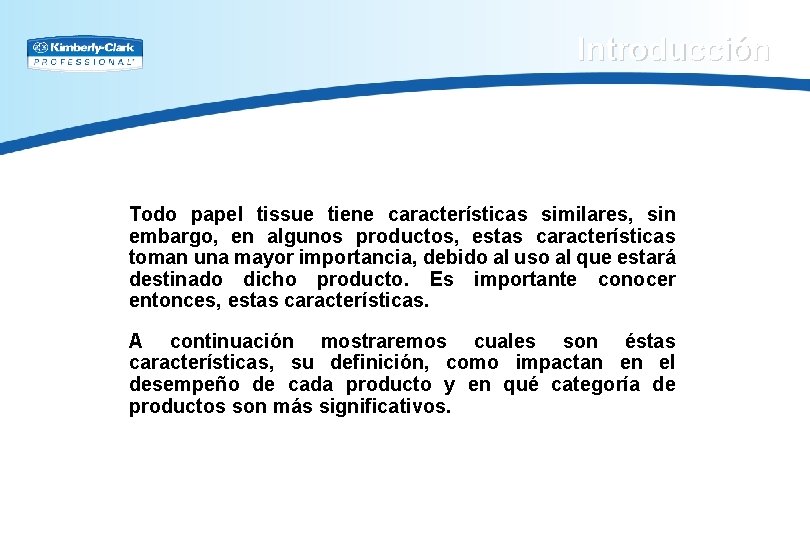 Introducción Todo papel tissue tiene características similares, sin embargo, en algunos productos, estas características