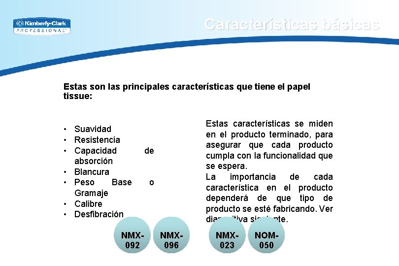 Características básicas Estas son las principales características que tiene el papel tissue: • Suavidad