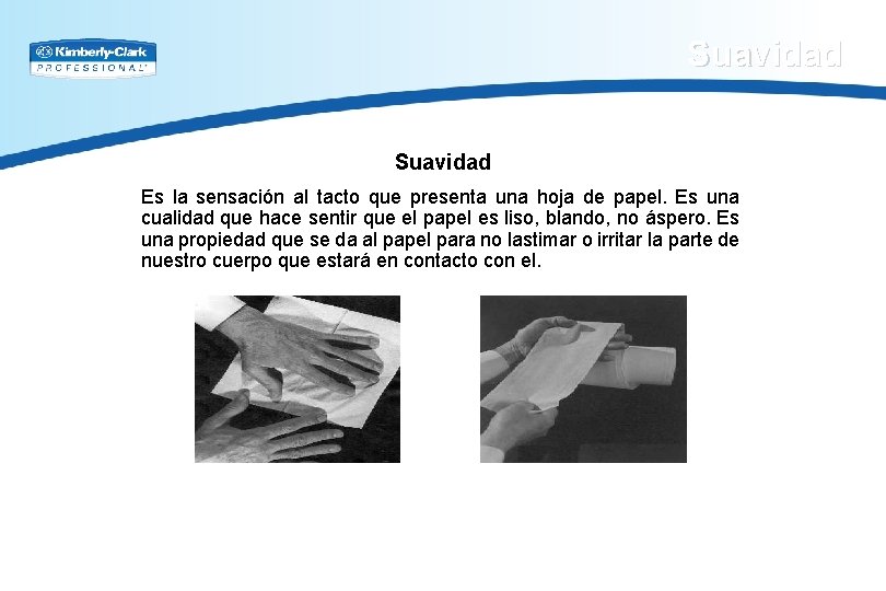 Suavidad Es la sensación al tacto que presenta una hoja de papel. Es una
