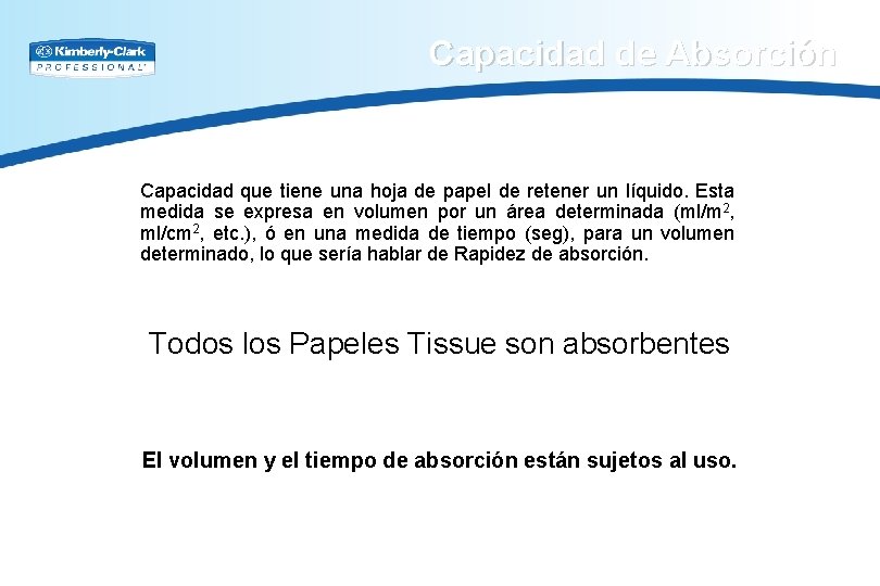 Capacidad de Absorción Capacidad que tiene una hoja de papel de retener un líquido.