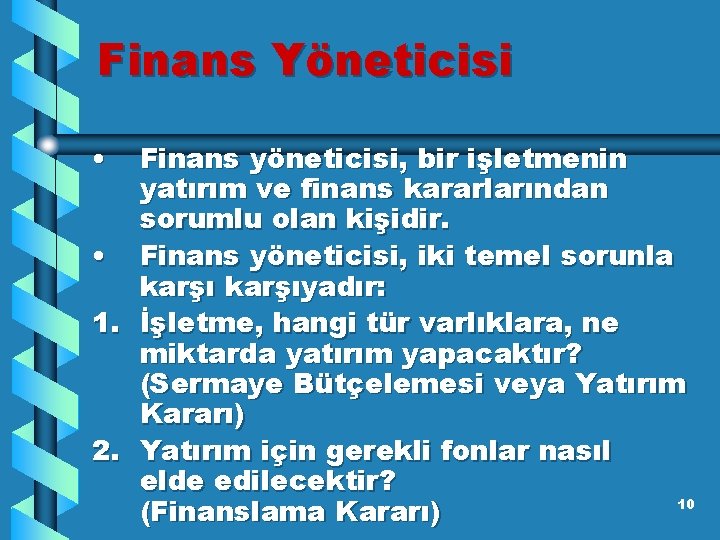 Finans Yöneticisi • Finans yöneticisi, bir işletmenin yatırım ve finans kararlarından sorumlu olan kişidir.