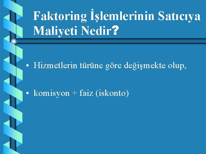 Faktoring İşlemlerinin Satıcıya Maliyeti Nedir? • Hizmetlerin türüne göre değişmekte olup, • komisyon +