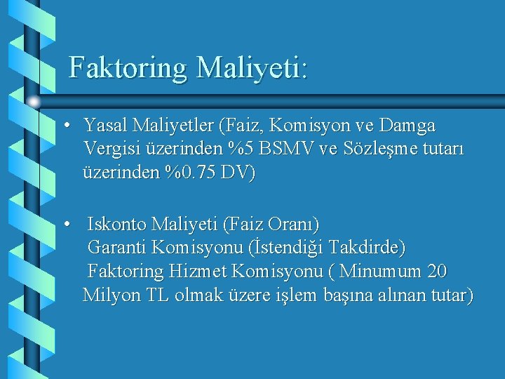 Faktoring Maliyeti: • Yasal Maliyetler (Faiz, Komisyon ve Damga Vergisi üzerinden %5 BSMV ve