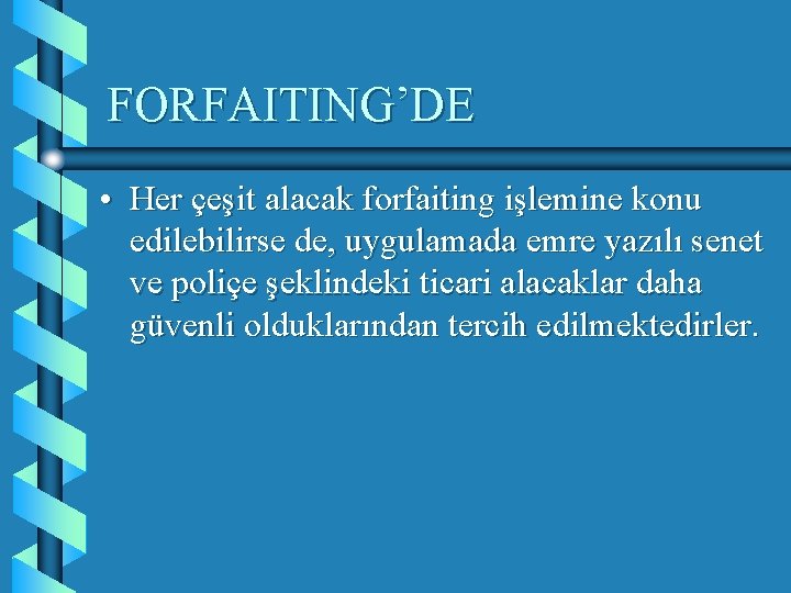 FORFAITING’DE • Her çeşit alacak forfaiting işlemine konu edilebilirse de, uygulamada emre yazılı senet