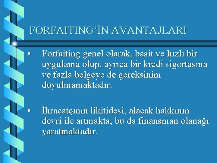 FORFAITING’İN AVANTAJLARI • Forfaiting genel olarak, basit ve hızlı bir uygulama olup, ayrıca bir