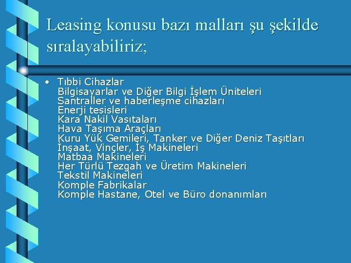 Leasing konusu bazı malları şu şekilde sıralayabiliriz; • Tıbbi Cihazlar Bilgisayarlar ve Diğer Bilgi