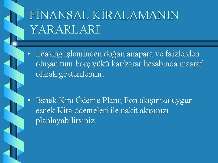 FİNANSAL KİRALAMANIN YARARLARI • Leasing işleminden doğan anapara ve faizlerden oluşan tüm borç yükü