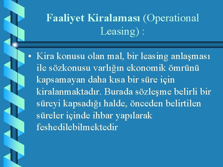 Faaliyet Kiralaması (Operational Leasing) : • Kira konusu olan mal, bir leasing anlaşması ile