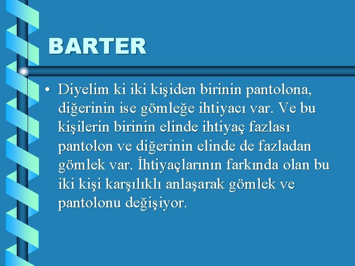 BARTER • Diyelim ki iki kişiden birinin pantolona, diğerinin ise gömleğe ihtiyacı var. Ve