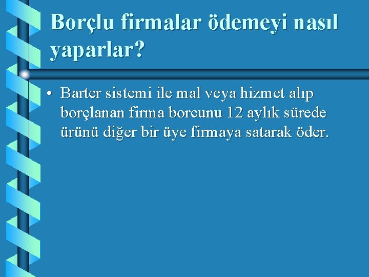 Borçlu firmalar ödemeyi nasıl yaparlar? • Barter sistemi ile mal veya hizmet alıp borçlanan