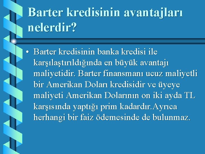 Barter kredisinin avantajları nelerdir? • Barter kredisinin banka kredisi ile karşılaştırıldığında en büyük avantajı