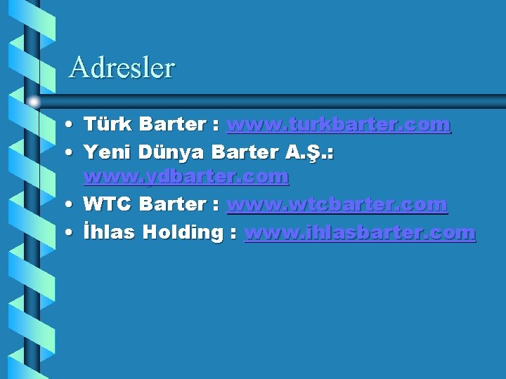 Adresler • Türk Barter : www. turkbarter. com • Yeni Dünya Barter A. Ş.