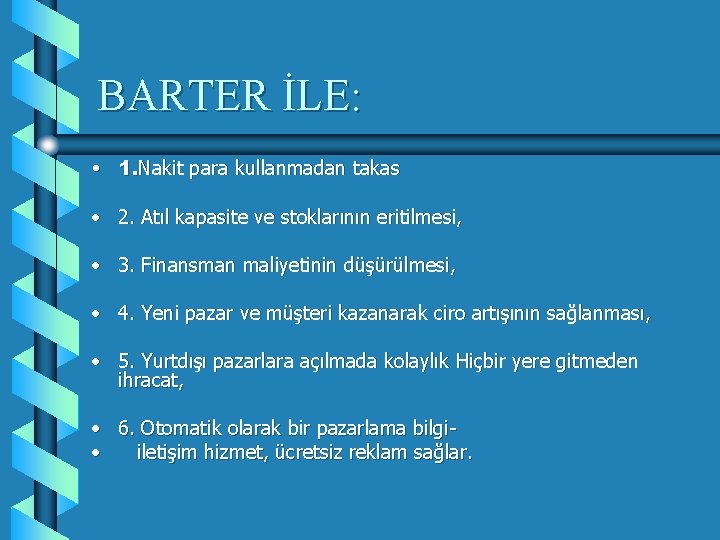 BARTER İLE: • 1. Nakit para kullanmadan takas • 2. Atıl kapasite ve stoklarının