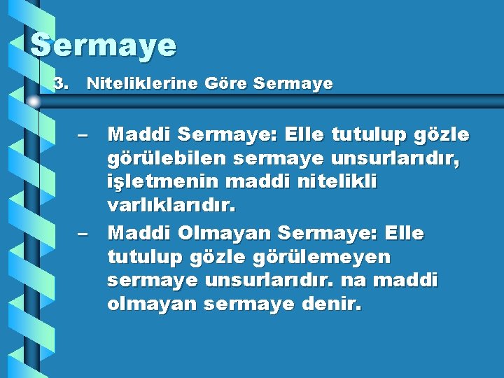 Sermaye 3. Niteliklerine Göre Sermaye – Maddi Sermaye: Elle tutulup gözle görülebilen sermaye unsurlarıdır,