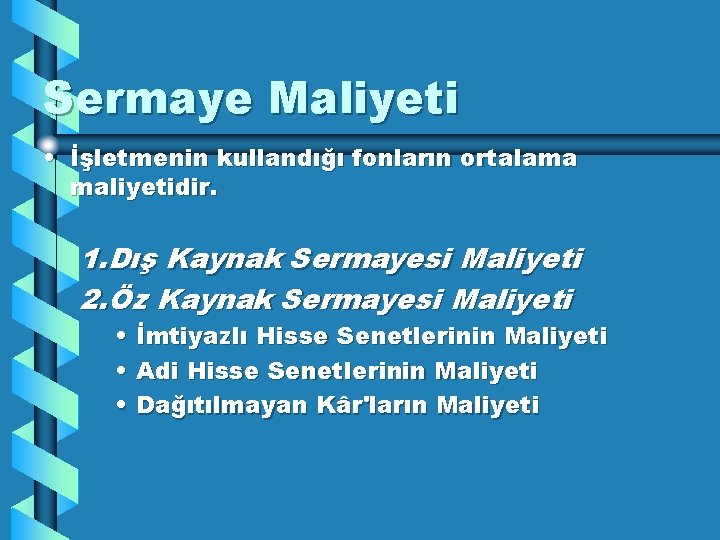 Sermaye Maliyeti • İşletmenin kullandığı fonların ortalama maliyetidir. 1. Dış Kaynak Sermayesi Maliyeti 2.