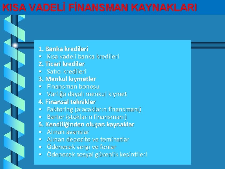 KISA VADELİ FİNANSMAN KAYNAKLARI 1. Banka kredileri • Kısa vadeli banka kredileri 2. Ticari