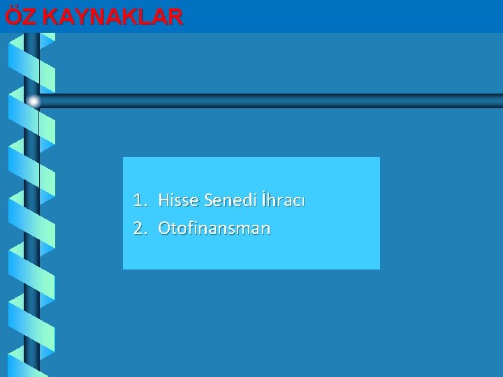 ÖZ KAYNAKLAR 1. 2. Hisse Senedi İhracı Otofinansman 