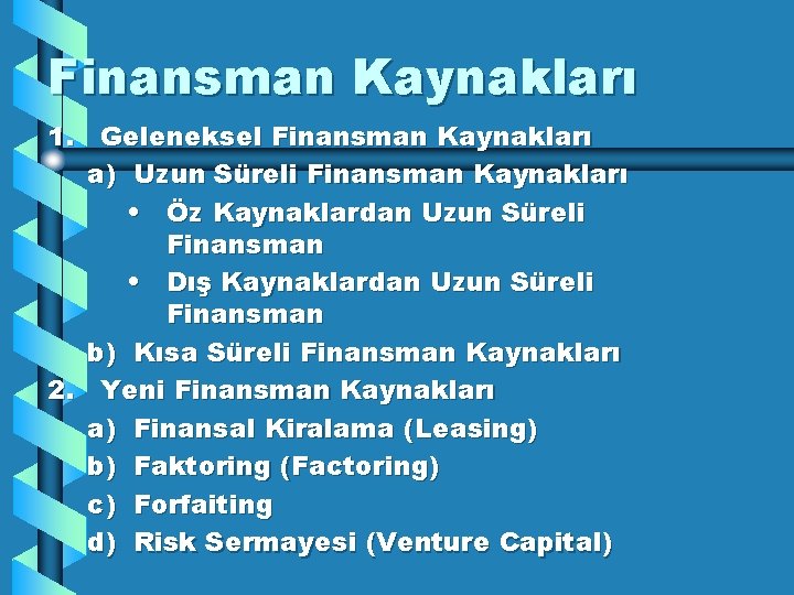 Finansman Kaynakları 1. Geleneksel Finansman Kaynakları a) Uzun Süreli Finansman Kaynakları • Öz Kaynaklardan